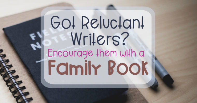 Got Reluctant Writers? Encourage them with a Family Book!