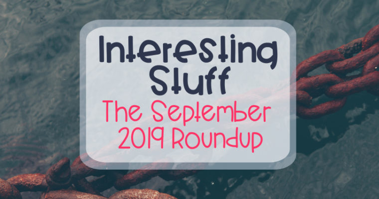 Interesting Stuff – The September 2019 Roundup