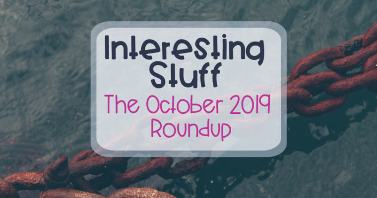 Interesting Stuff – The October 2019 Roundup