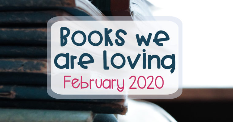 Books We Are Loving – February 2020