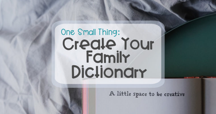 One Small Thing – Create Your Family Dictionary