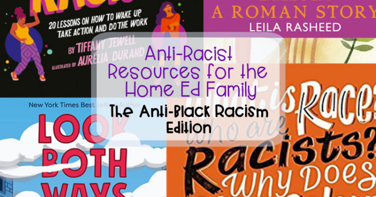 Anti-Racist Resources for the Home Ed Family – the Anti-Black Racism Edition