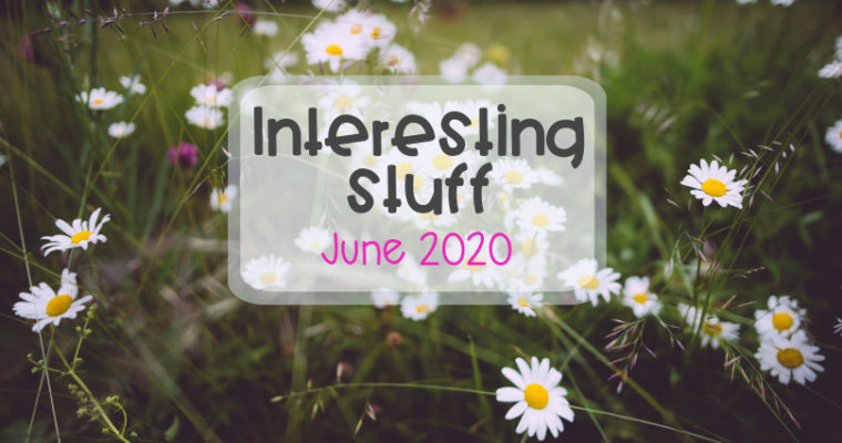 Interesting Stuff June 2020