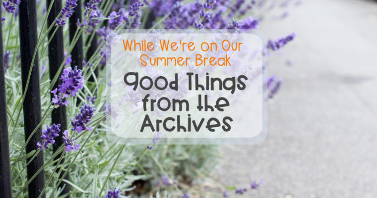 While We’re on Our Summer Break – Good Things from the Archives