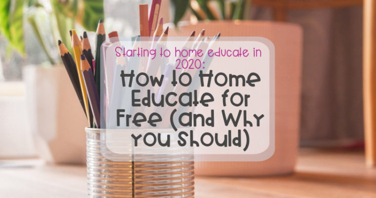 Starting to home educate in 2020: How to home educate for free (and why you should)