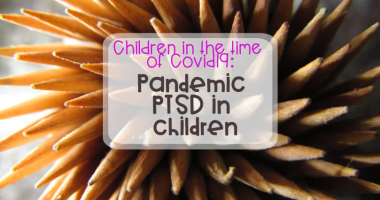 Children in the time of Covid19: Pandemic PTSD in children