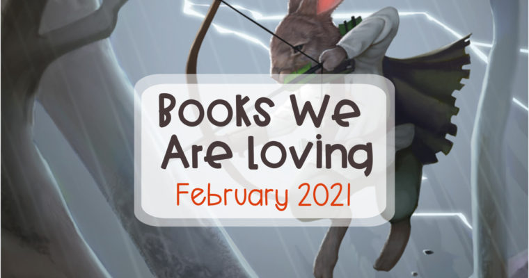 Books We Are Loving – February 2021