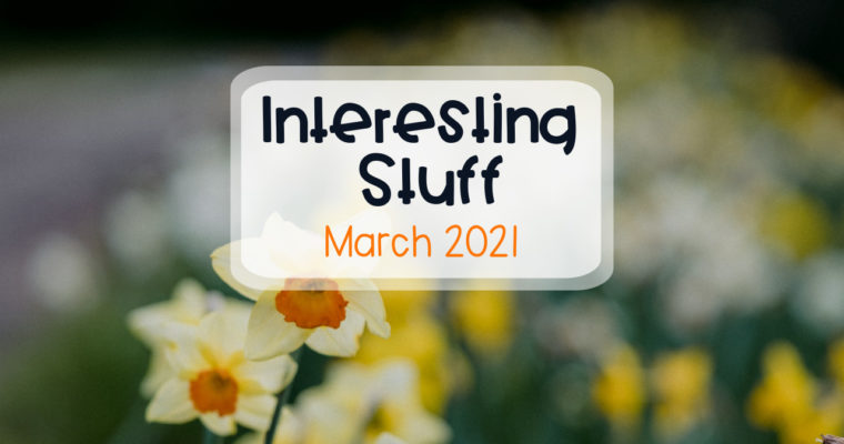 Interesting Stuff – March 2021