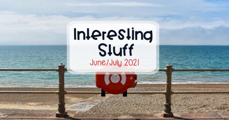 Interesting Stuff – June/July 2021